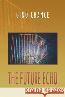 The Future Echo Gino Chance 9781479741922 Xlibris Corporation - książka