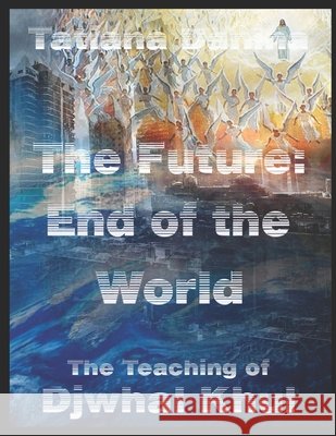 The Future: End of the World - The Teaching of Djwhal Khul Danina, Tatiana 9798643791515 Independently Published - książka