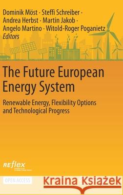 The Future European Energy System: Renewable Energy, Flexibility Options and Technological Progress M Steffi Schreiber Andrea Herbst 9783030609139 Springer - książka