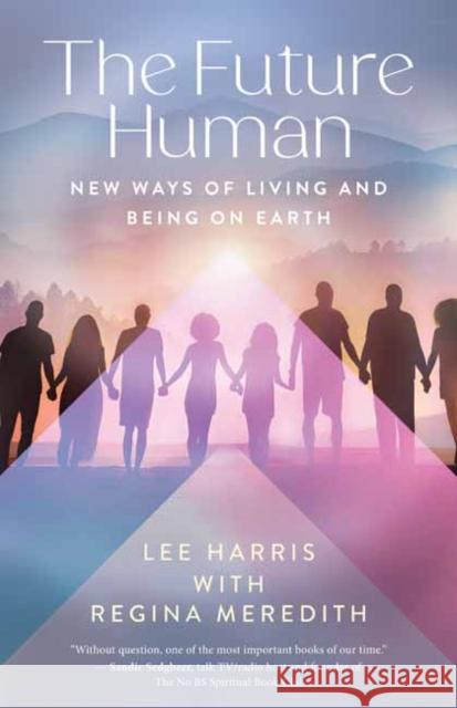 The Future Human: New Ways of Living and Being on Earth Regina Meredith 9781608689286 New World Library - książka