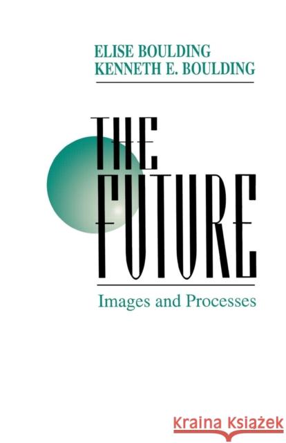 The Future: Images and Processes Boulding, Elise 9780803957909 SAGE Publications Inc - książka