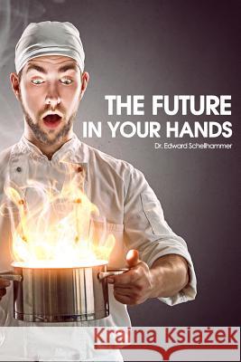 The Future in Your Hands Dr Edward Schellhammer 9781478377917 Createspace - książka
