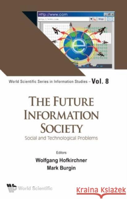 The Future Information Society: Social and Technological Problems Mark Burgin Wolfgang Hofkirchner 9789813108967 World Scientific Publishing Company - książka