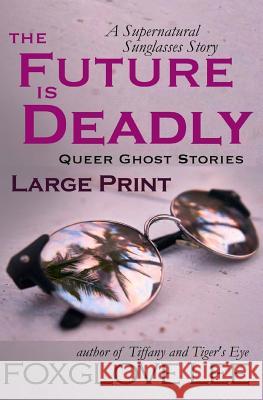 The Future is Deadly: Large Print: A Supernatural Sunglasses Story Lee, Foxglove 9781983612572 Createspace Independent Publishing Platform - książka