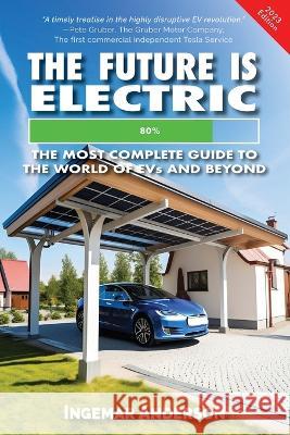 The Future is Electric: The Most Complete Guide to the World of EVs Ingemar Alexander Anderson 9781952685606 Kitsap Publishing - książka