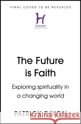 The Future Is Faith Patrick Dixon 9781399837088 Hodder Faith - książka