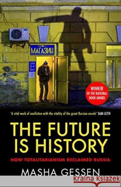 The Future is History: How Totalitarianism Reclaimed Russia Masha Gessen   9781783784028 Granta Books - książka