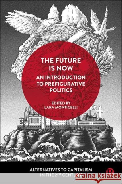 The Future Is Now: An Introduction to Prefigurative Politics Lara Monticelli 9781529215656 Bristol University Press - książka