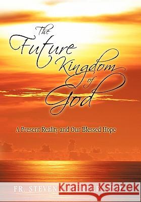 The Future Kingdom of God: A Present Reality and Our Blessed Hope Scherrer Thd, Steven 9781450268370 iUniverse.com - książka
