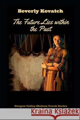 The Future lies within the Past Kovatch, Beverly 9781537472546 Createspace Independent Publishing Platform - książka