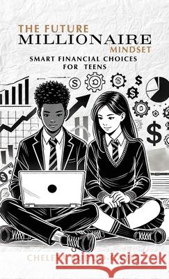 The Future Millionaire Mindset: Smart Financial Choices for Teens Cheleta Buddo-Gayle 9789698092535 Christ Representher Limited - książka