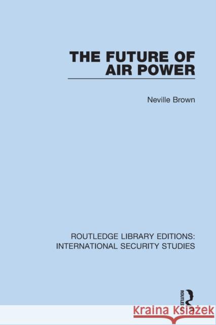 The Future of Air Power Neville Brown 9780367709617 Taylor & Francis Ltd - książka