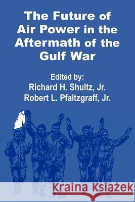 The Future of Air Power in the Aftermath of the Gulf War Robert L. Pfaltzgraff Richard H., Jr. Shultz 9781410200747 University Press of the Pacific - książka