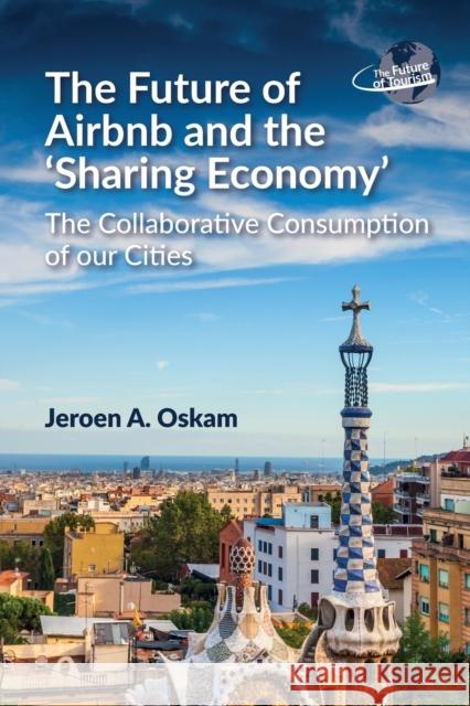 The Future of Airbnb and the 'Sharing Economy': The Collaborative Consumption of Our Cities Oskam, Jeroen A. 9781845416720 Channel View Publications - książka