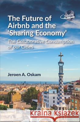 The Future of Airbnb and the 'Sharing Economy': The Collaborative Consumption of Our Cities Oskam, Jeroen A. 9781845416737 Channel View Publications - książka