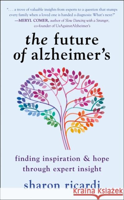 The Future of Alzheimer's: Finding Expert Insight Through Inspiration & Hope Sharon Ricardi 9781578269860 Hatherleigh Press - książka