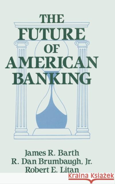 The Future of American Banking James R. Barth 9781563240348 M.E. Sharpe - książka