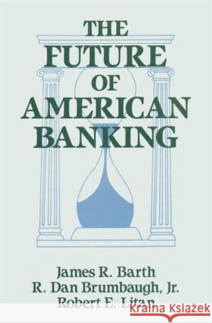 The Future of American Banking James R. Barth R. Dan, Jr. Brumbaugh J. R. Barth 9781563241628 M.E. Sharpe - książka