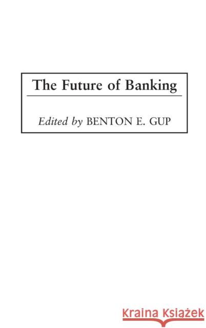 The Future of Banking Benton E. Gup 9781567204674 Quorum Books - książka