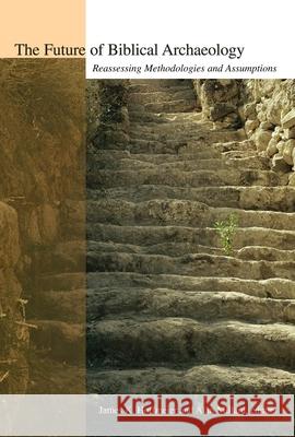 The Future of Biblical Archaeology: Reassessing Methodologies and Assumptions: The Proceedings of a Symposium August 12-14, 2001 at Trinity Internatio Hoffmeier, James K. 9780802821737 Wm. B. Eerdmans Publishing Company - książka