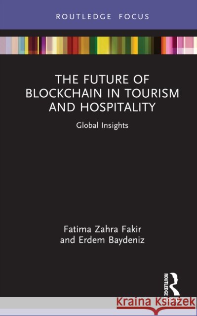 The Future of Blockchain in Tourism and Hospitality: Global Insights Fatima Zahr Erdem Baydeniz 9781032861562 Routledge - książka