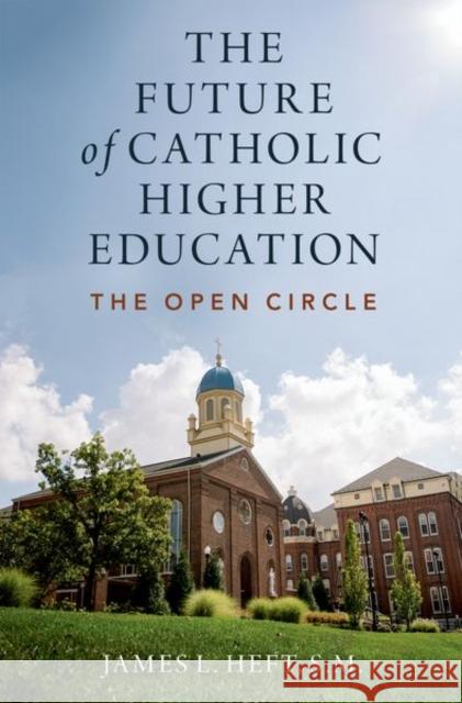 The Future of Catholic Higher Education James L. Heft 9780197568880 Oxford University Press, USA - książka