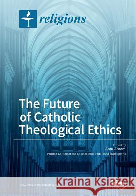 The Future of Catholic Theological Ethics Anna Abram 9783038427711 Mdpi AG - książka