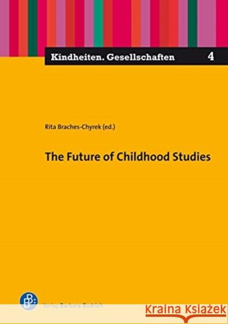 The Future of Childhood Studies Rita Braches-Chyrek 9783847424482 Verlag Barbara Budrich - książka