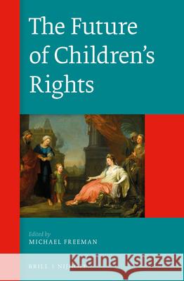 The Future of Children's Rights Michael Freeman 9789004271760 Martinus Nijhoff Publishers / Brill Academic - książka