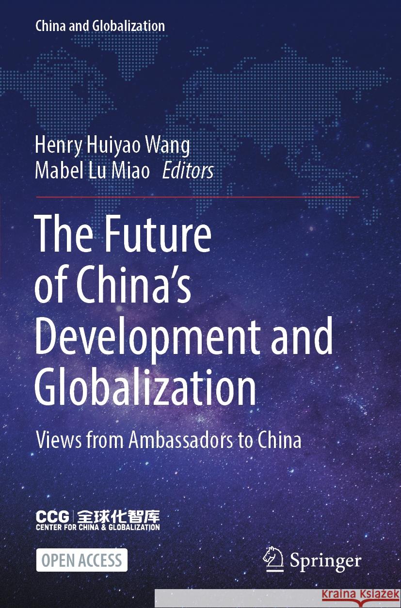 The Future of China's Development and Globalization: Views from Ambassadors to China Henry Huiyao Wang Mabel Lu Miao 9789819975143 Springer - książka