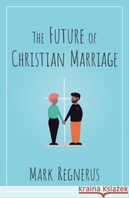 The Future of Christian Marriage Mark Regnerus 9780190064938 Oxford University Press, USA - książka