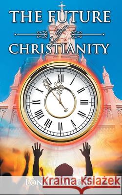 The Future of Christianity Lonnie Moore 9781643145471 Authors Press - książka