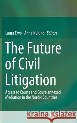 The Future of Civil Litigation: Access to Courts and Court-Annexed Mediation in the Nordic Countries Ervo, Laura 9783319044644 Springer International Publishing AG - książka