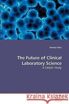 The Future of Clinical Laboratory Science Beverly Kirby 9783639247381 VDM Verlag - książka