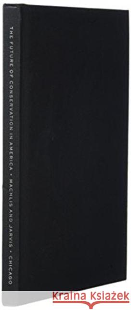 The Future of Conservation in America: A Chart for Rough Water Gary E. Machlis Jonathan B. Jarvis Terry Tempest Williams 9780226541860 University of Chicago Press - książka