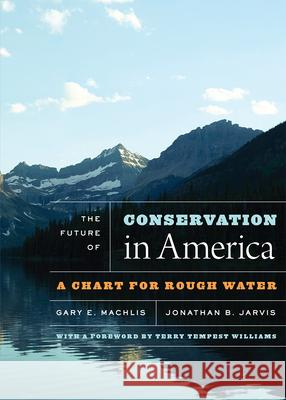 The Future of Conservation in America: A Chart for Rough Water Gary E. Machlis Jonathan B. Jarvis Terry Tempest Williams 9780226542058 University of Chicago Press - książka