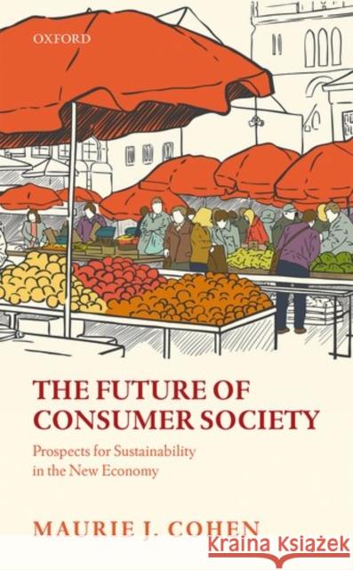 The Future of Consumer Society: Prospects for Sustainability in the New Economy Cohen, Maurie J. 9780198768555 Oxford University Press, USA - książka