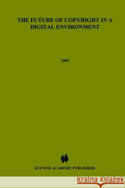 The Future of Copyright in a Digital Environment: Proceedings of the Royal Academy Colloquium Hugenholtz, P. Bernt 9789041102676 Kluwer Law International - książka