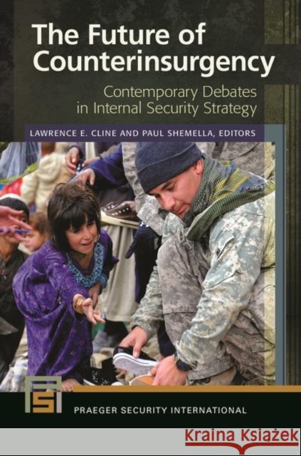 The Future of Counterinsurgency: Contemporary Debates in Internal Security Strategy Lawrence E. Cline Paul Shemella 9781440832994 Praeger - książka