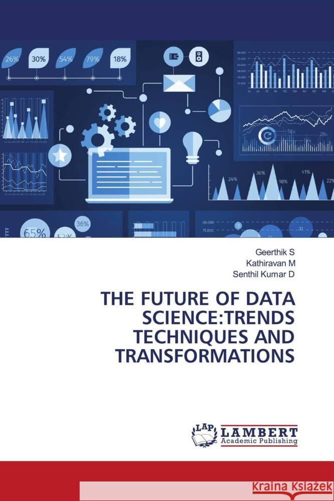 THE FUTURE OF DATA SCIENCE:TRENDS TECHNIQUES AND TRANSFORMATIONS S, Geerthik, M, Kathiravan, D, Senthil Kumar 9783659931611 LAP Lambert Academic Publishing - książka