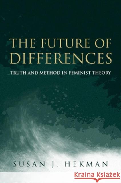 The Future of Differences: Truth and Method in Feminist Theory Hekman, Susan J. 9780745623788 Polity Press - książka