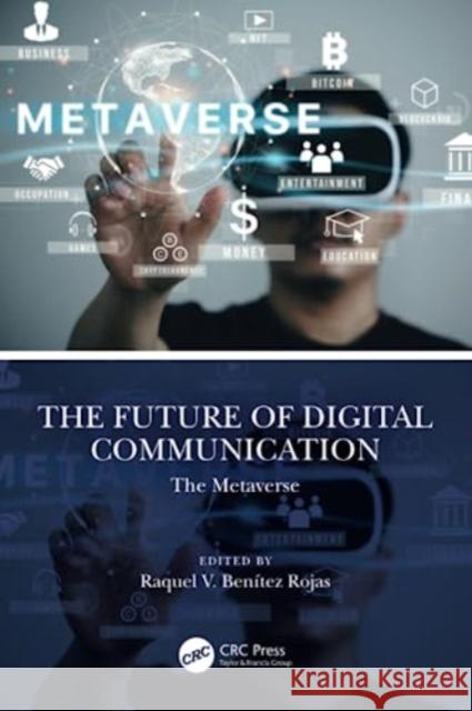 The Future of Digital Communication: The Metaverse Raquel V. Benitez Rojas 9781032458113 Taylor & Francis Ltd - książka