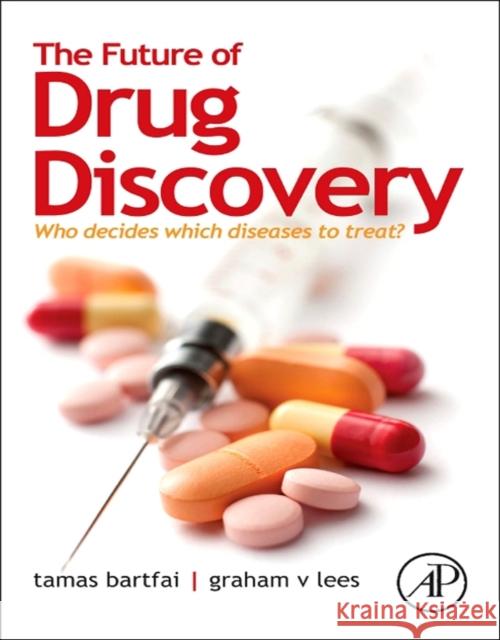 The Future of Drug Discovery: Who Decides Which Diseases to Treat? Bartfai, Tamas 9780124071803  - książka