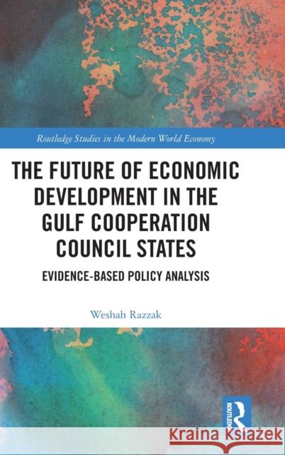 The Future of Economic Development in the Gulf Cooperation Council States: Evidence-Based Policy Analysis Weshah Razzak 9781032264332 Routledge - książka
