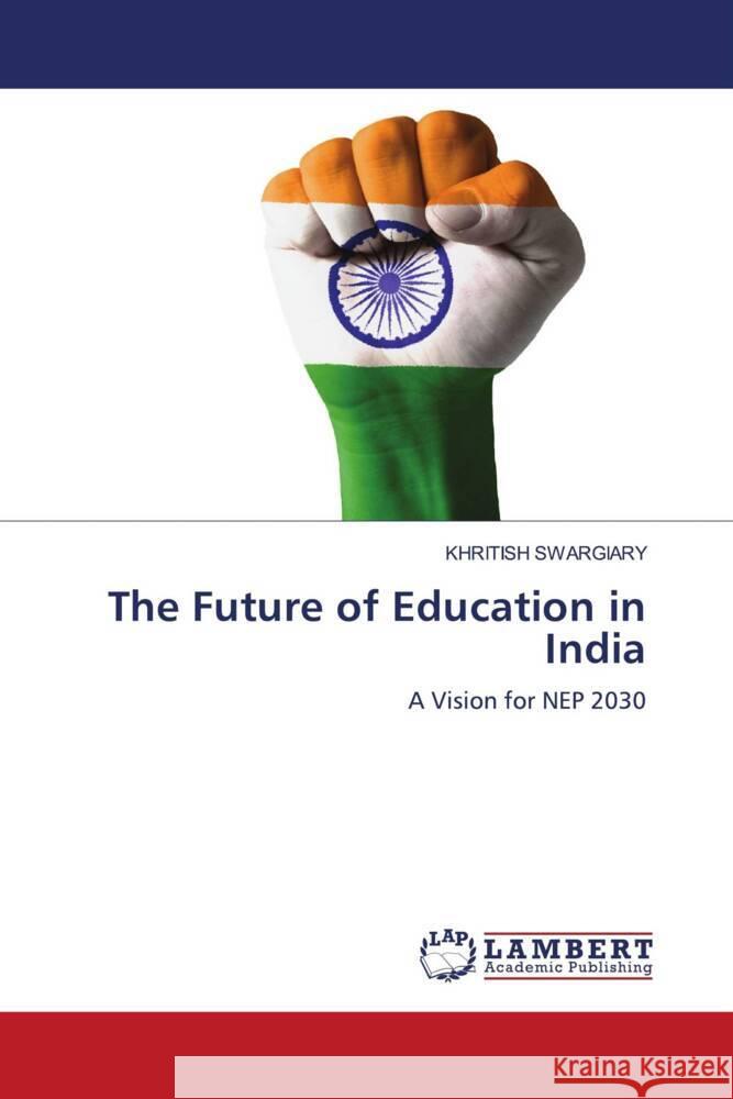 The Future of Education in India Swargiary, Khritish 9786208170110 LAP Lambert Academic Publishing - książka