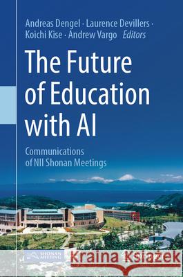 The Future of Education with AI: Communications of Nii Shonan Meetings Andreas Dengel Laurence Devillers Koichi Kise 9789819516216 Springer - książka