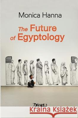 The Future of Egyptology Monica Hanna 9786338295035 Diwan Books - książka