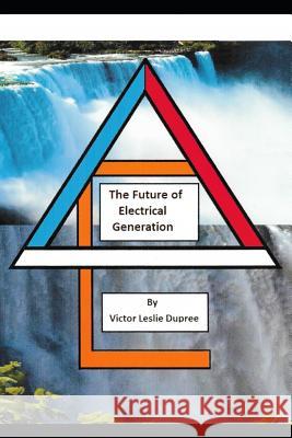 The Future of Electrical Generation Victor Leslie Dupree 9781792105906 Independently Published - książka