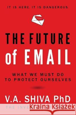 The Future of Email V. A. Shiva Ayyadurai 9780997040234 General Interactive, LLC - książka