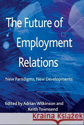 The Future of Employment Relations: New Paradigms, New Developments Wilkinson, A. 9781349316656 Palgrave Macmillan - książka